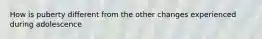 How is puberty different from the other changes experienced during adolescence