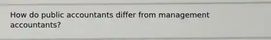 How do public accountants differ from management accountants?