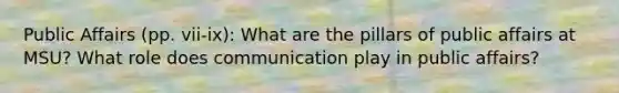 Public Affairs (pp. vii-ix): What are the pillars of public affairs at MSU? What role does communication play in public affairs?