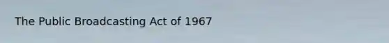 The Public Broadcasting Act of 1967