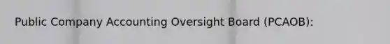 Public Company Accounting Oversight Board (PCAOB):