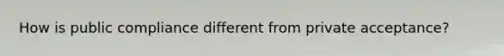 How is public compliance different from private acceptance?