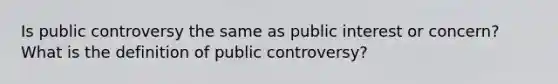 Is public controversy the same as public interest or concern? What is the definition of public controversy?