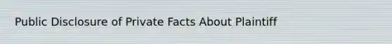 Public Disclosure of Private Facts About Plaintiff