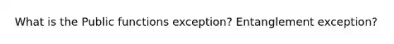 What is the Public functions exception? Entanglement exception?