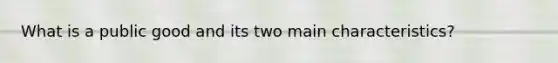 What is a public good and its two main characteristics?