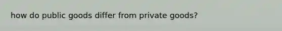 how do public goods differ from private goods?