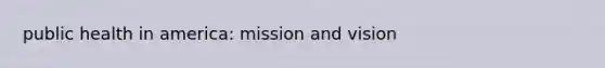 public health in america: mission and vision