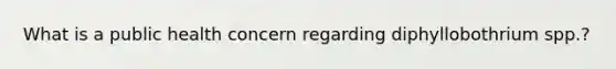 What is a public health concern regarding diphyllobothrium spp.?