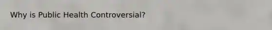 Why is Public Health Controversial?