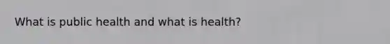 What is public health and what is health?