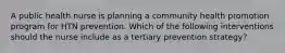 A public health nurse is planning a community health promotion program for HTN prevention. Which of the following interventions should the nurse include as a tertiary prevention strategy?