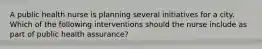 A public health nurse is planning several initiatives for a city. Which of the following interventions should the nurse include as part of public health assurance?