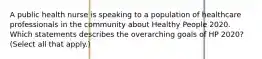 A public health nurse is speaking to a population of healthcare professionals in the community about Healthy People 2020. Which statements describes the overarching goals of HP 2020? (Select all that apply.)