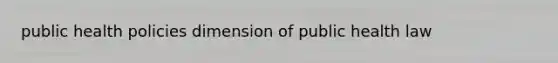 public health policies dimension of public health law