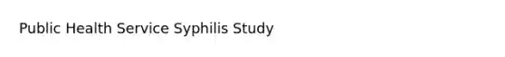 Public Health Service Syphilis Study