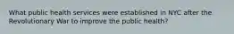 What public health services were established in NYC after the Revolutionary War to improve the public health?