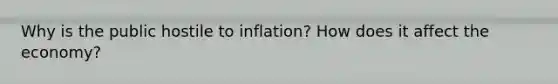 Why is the public hostile to inflation? How does it affect the economy?