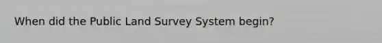 When did the Public Land Survey System begin?