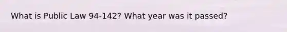 What is Public Law 94-142? What year was it passed?