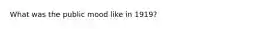 What was the public mood like in 1919?