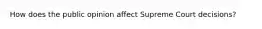 How does the public opinion affect Supreme Court decisions?