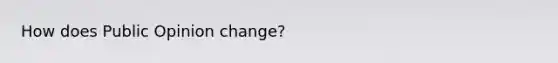 How does Public Opinion change?