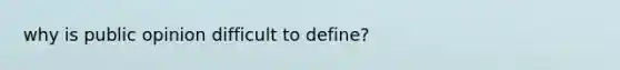 why is public opinion difficult to define?