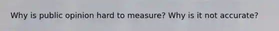 Why is public opinion hard to measure? Why is it not accurate?