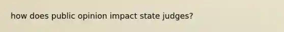 how does public opinion impact state judges?