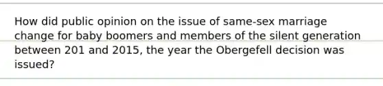 How did public opinion on the issue of same-sex marriage change for baby boomers and members of the silent generation between 201 and 2015, the year the Obergefell decision was issued?