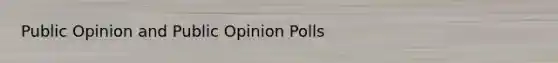 Public Opinion and Public Opinion Polls