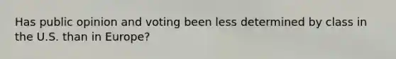 Has public opinion and voting been less determined by class in the U.S. than in Europe?