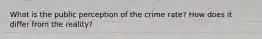 What is the public perception of the crime rate? How does it differ from the reality?