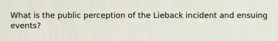 What is the public perception of the Lieback incident and ensuing events?