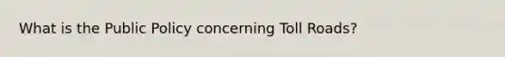 What is the Public Policy concerning Toll Roads?