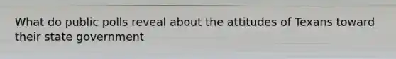 What do public polls reveal about the attitudes of Texans toward their state government