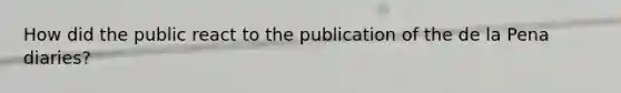 How did the public react to the publication of the de la Pena diaries?