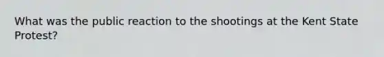 What was the public reaction to the shootings at the Kent State Protest?