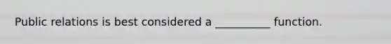 Public relations is best considered a __________ function.