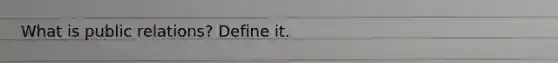 What is public relations? Define it.