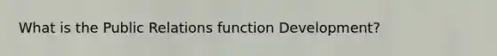 What is the Public Relations function Development?