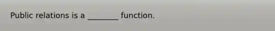 Public relations is a ________ function.