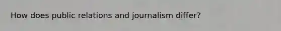 How does public relations and journalism differ?