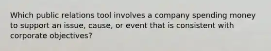 Which public relations tool involves a company spending money to support an issue, cause, or event that is consistent with corporate objectives?