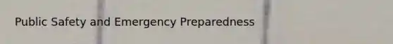 Public Safety and Emergency Preparedness