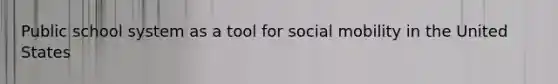 Public school system as a tool for social mobility in the United States