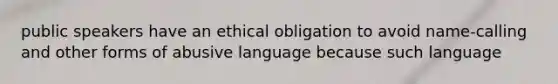 public speakers have an ethical obligation to avoid name-calling and other forms of abusive language because such language