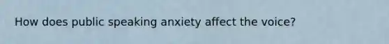 How does public speaking anxiety affect the voice?