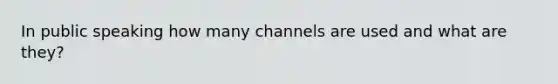 In public speaking how many channels are used and what are they?